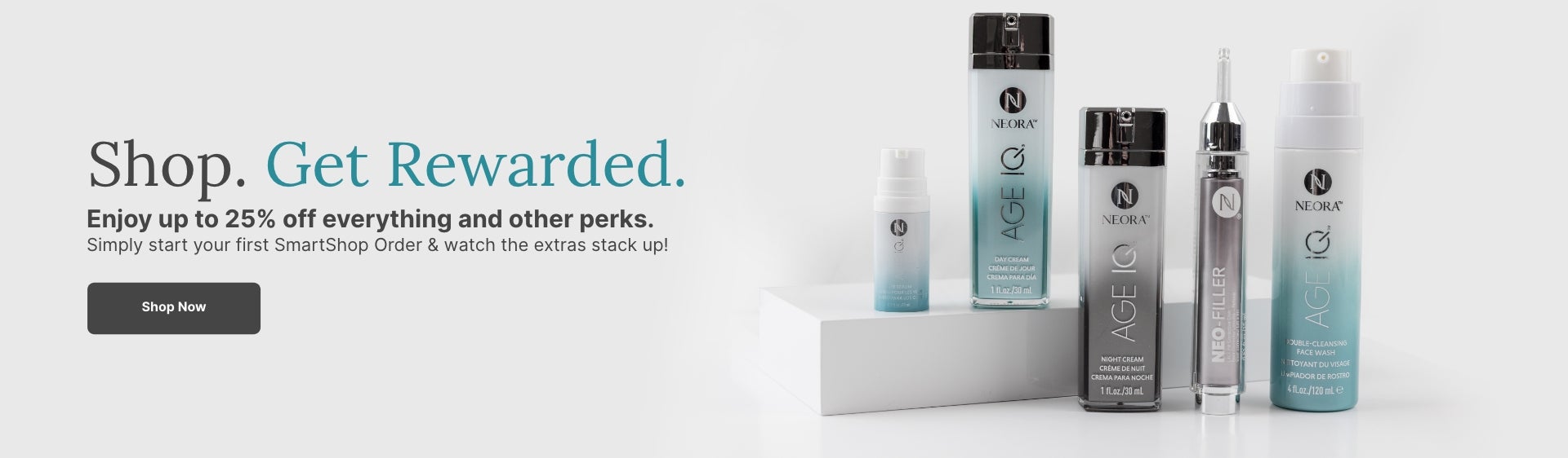 Enjoy up to 25% off everything and other perks. Get started with your first SmartShop Order. Featured is a group of various Neora products.
